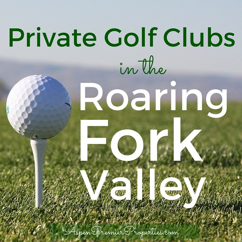 Private Golf Clubs in the Roaring Fork Valley - Aspen Homes for Sale