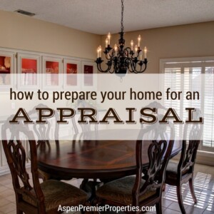 How to Prepare Your Home for an Appraisal - Sell Your Home Fast in Aspen
