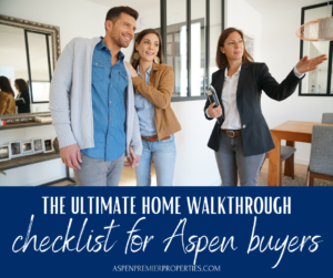 The Ultimate Home Walk-Through Checklist for Aspen Homebuyers