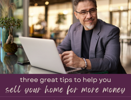 3 Tips to Help You Sell Your Home for More Money
