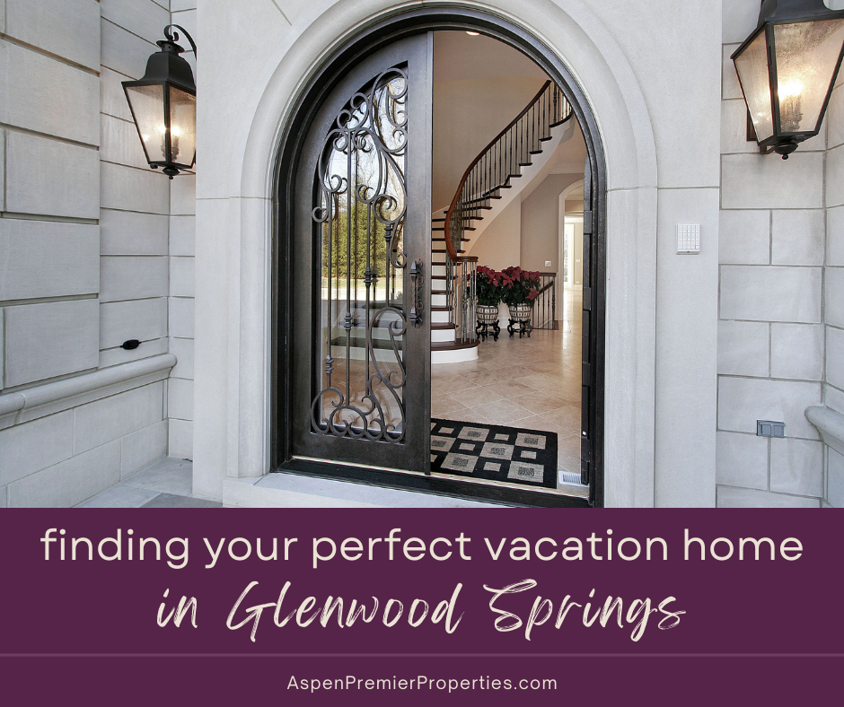 Finding Your Perfect Vacation Home in Glenwood Springs