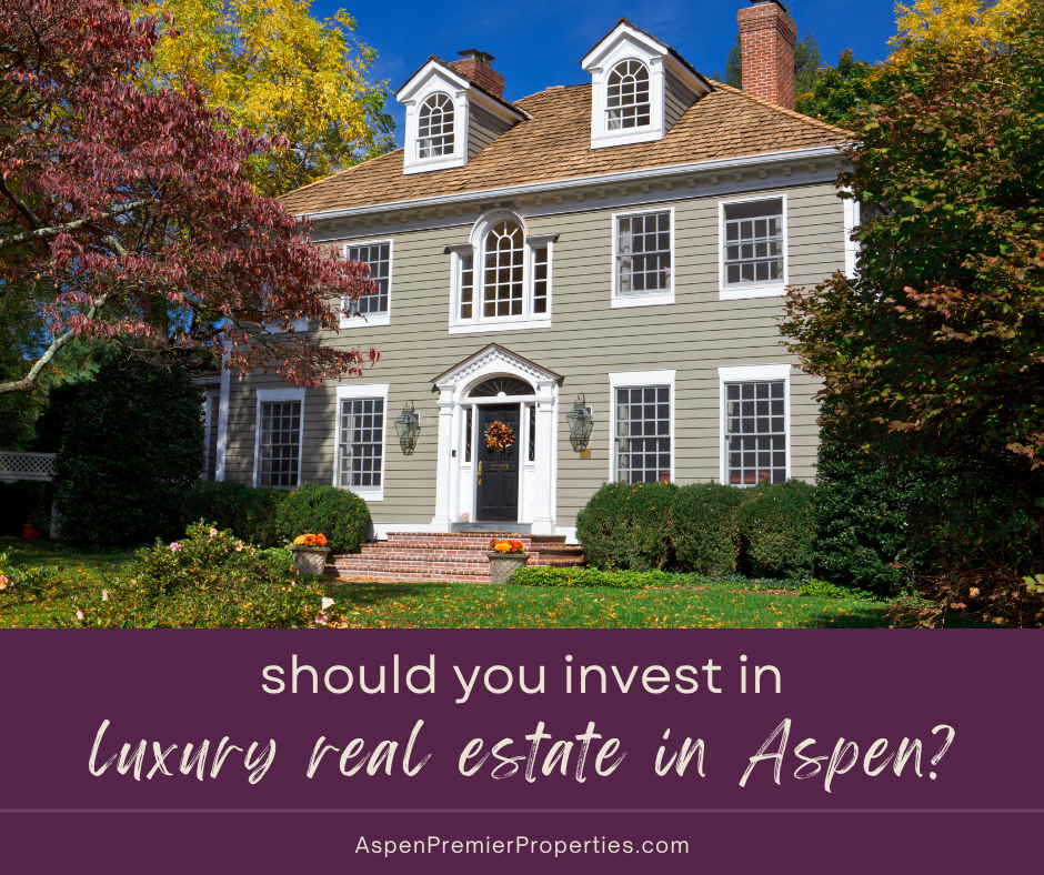 Investing in Luxury Real Estate in Aspen Is It Right for You