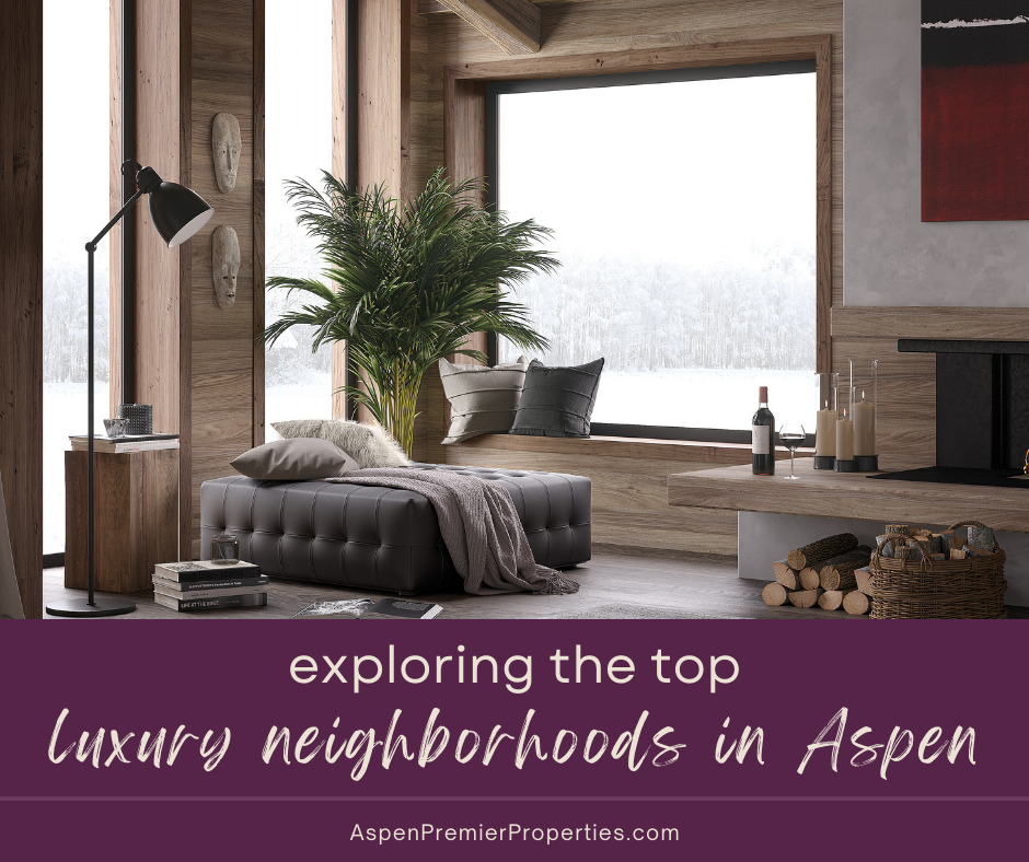 Exploring the top luxury neighborhoods in aspen