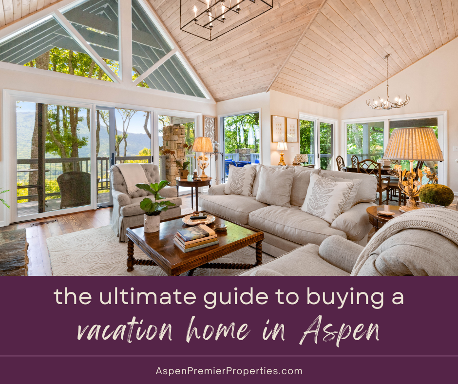 The Ultimate Guide to Buying a Vacation Home in Aspen