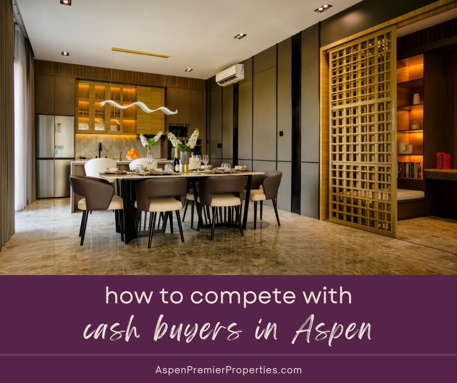 How to Compete With Cash Buyers in Aspen
